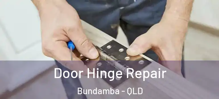 Door Hinge Repair Bundamba - QLD