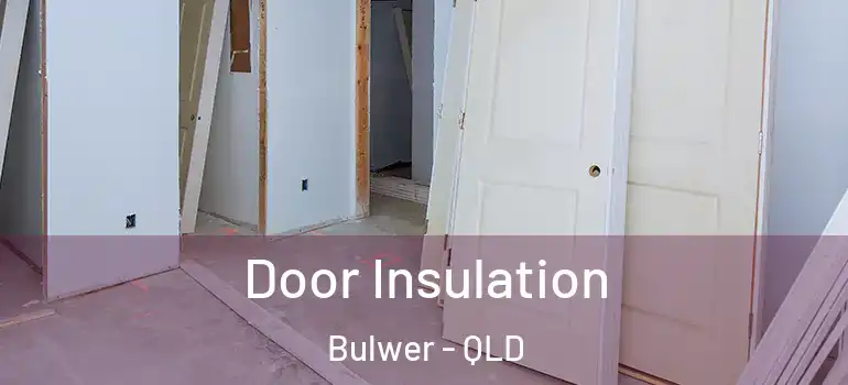 Door Insulation Bulwer - QLD