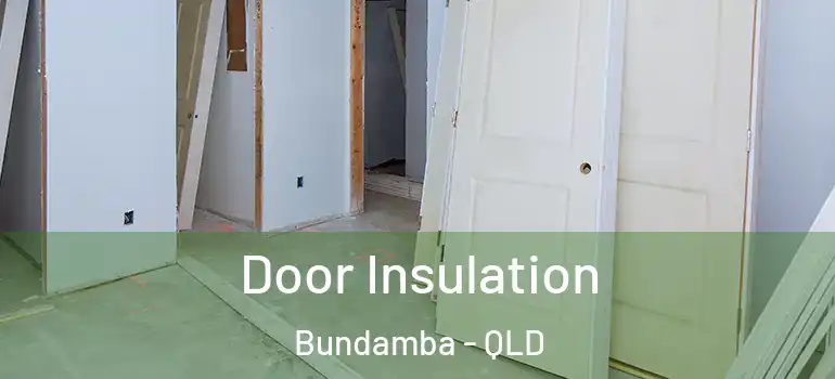 Door Insulation Bundamba - QLD