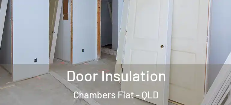 Door Insulation Chambers Flat - QLD