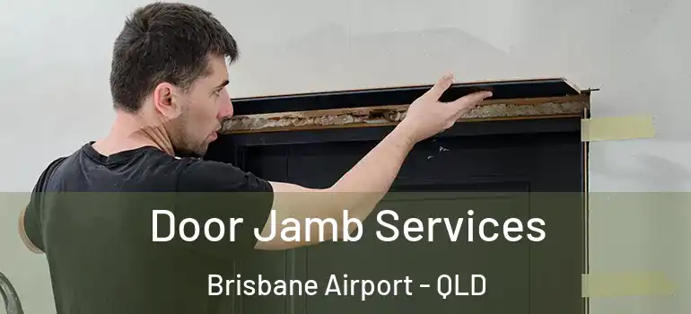 Door Jamb Services Brisbane Airport - QLD