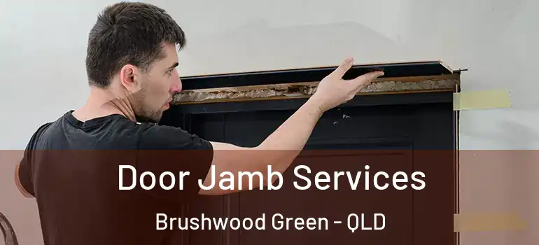 Door Jamb Services Brushwood Green - QLD