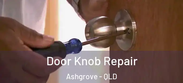 Door Knob Repair Ashgrove - QLD
