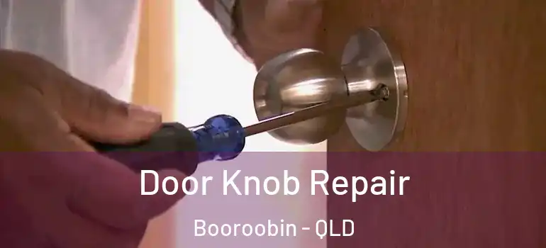 Door Knob Repair Booroobin - QLD