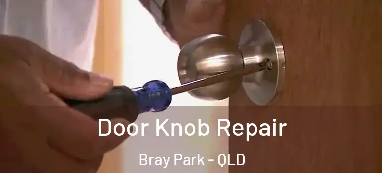 Door Knob Repair Bray Park - QLD