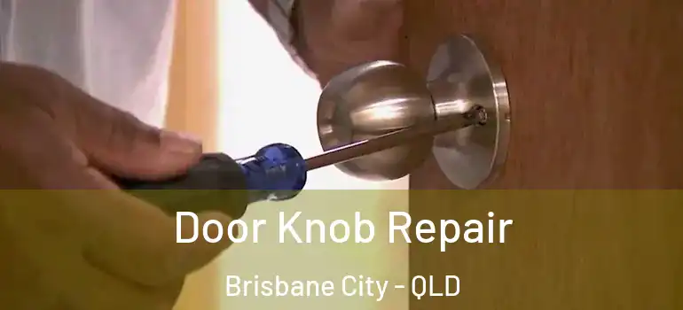 Door Knob Repair Brisbane City - QLD