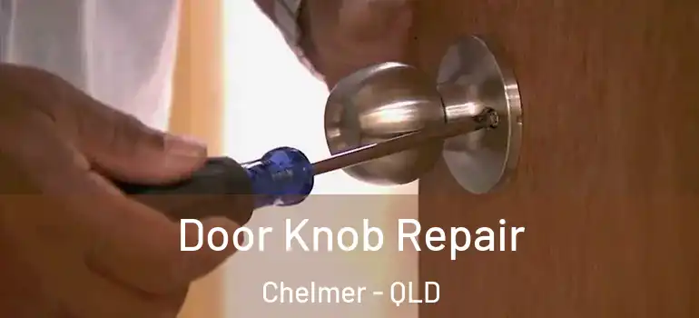  Door Knob Repair Chelmer - QLD