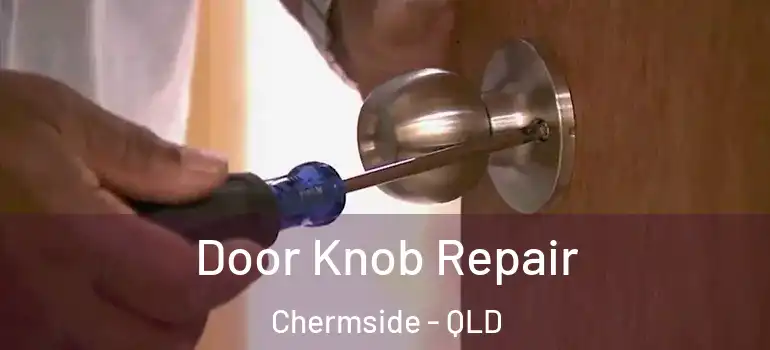 Door Knob Repair Chermside - QLD