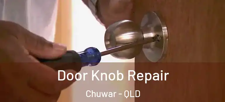  Door Knob Repair Chuwar - QLD
