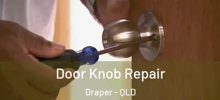Door Knob Repair Draper - QLD