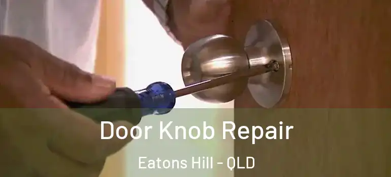 Door Knob Repair Eatons Hill - QLD