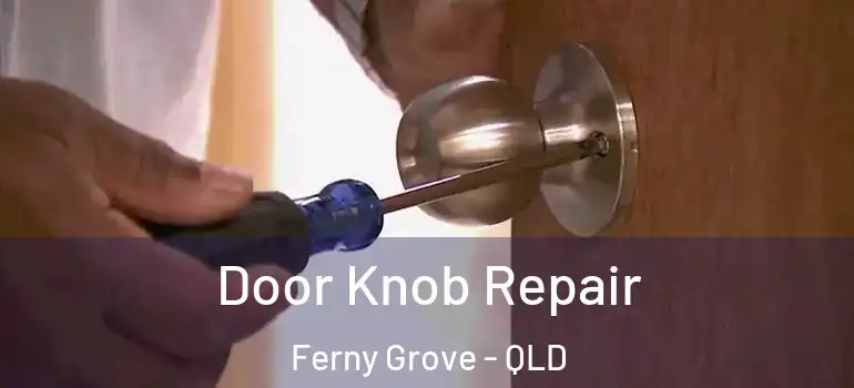  Door Knob Repair Ferny Grove - QLD