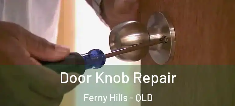 Door Knob Repair Ferny Hills - QLD