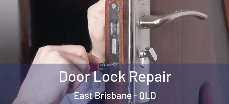 Door Lock Repair East Brisbane - QLD