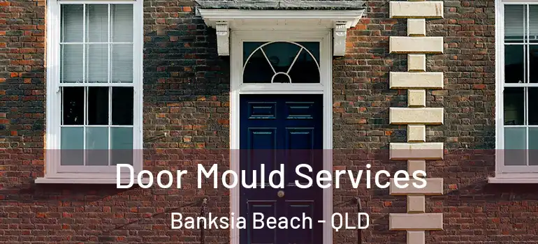 Door Mould Services Banksia Beach - QLD