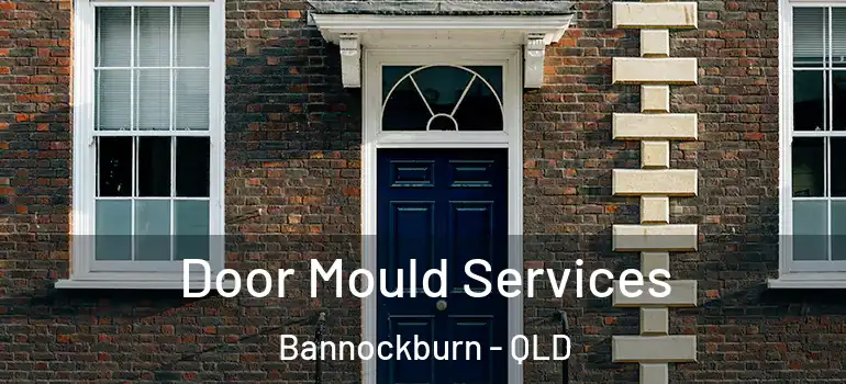 Door Mould Services Bannockburn - QLD