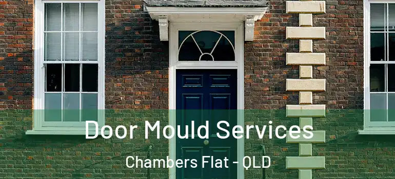 Door Mould Services Chambers Flat - QLD