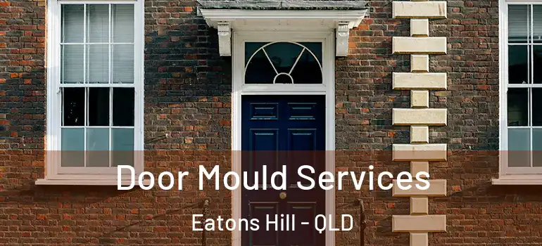 Door Mould Services Eatons Hill - QLD