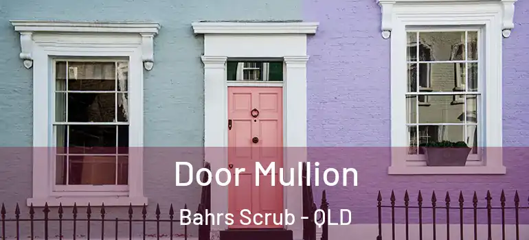 Door Mullion Bahrs Scrub - QLD