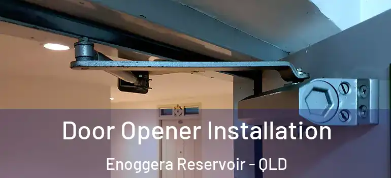 Door Opener Installation Enoggera Reservoir - QLD
