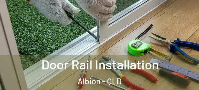 Door Rail Installation Albion - QLD