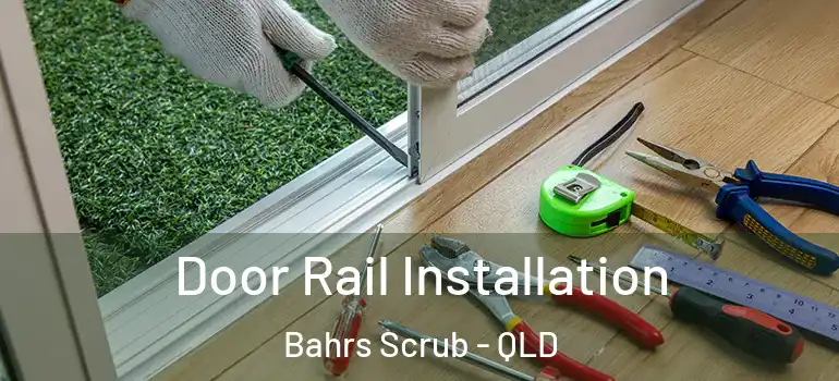  Door Rail Installation Bahrs Scrub - QLD