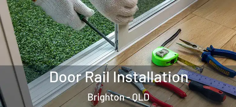 Door Rail Installation Brighton - QLD