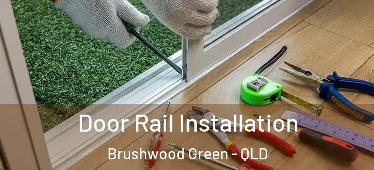 Door Rail Installation Brushwood Green - QLD