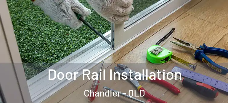 Door Rail Installation Chandler - QLD