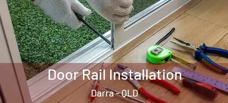 Door Rail Installation Darra - QLD