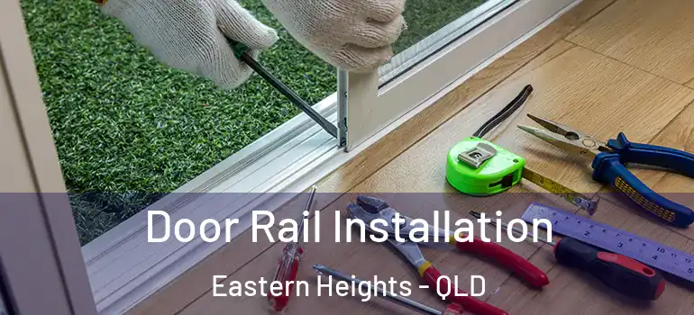 Door Rail Installation Eastern Heights - QLD