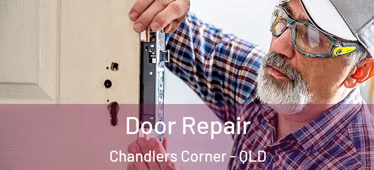 Door Repair Chandlers Corner - QLD