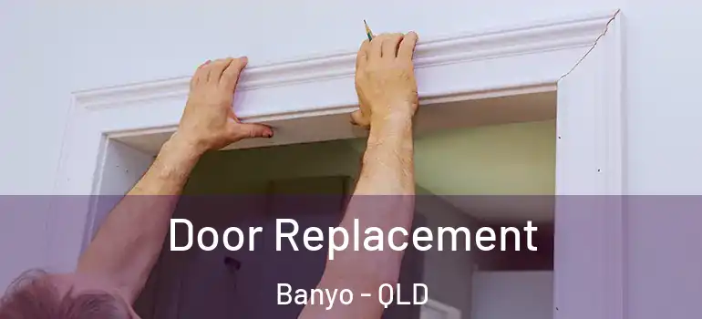 Door Replacement Banyo - QLD