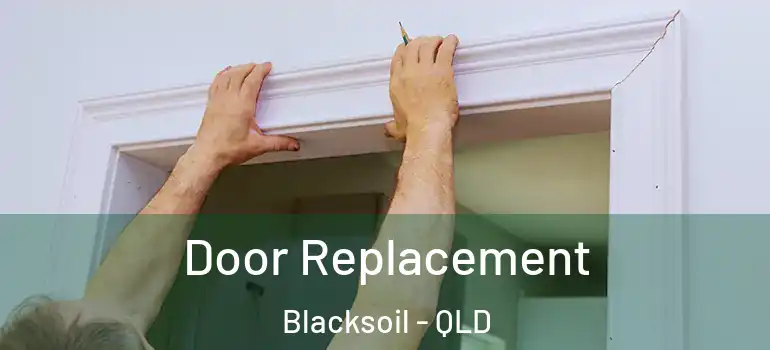 Door Replacement Blacksoil - QLD