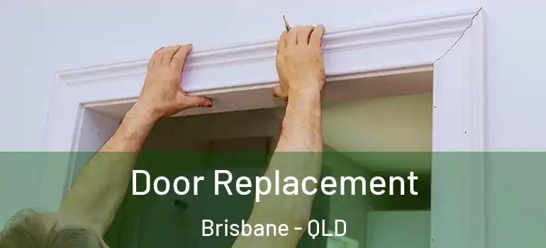 Door Replacement Brisbane - QLD