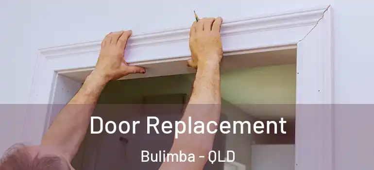  Door Replacement Bulimba - QLD