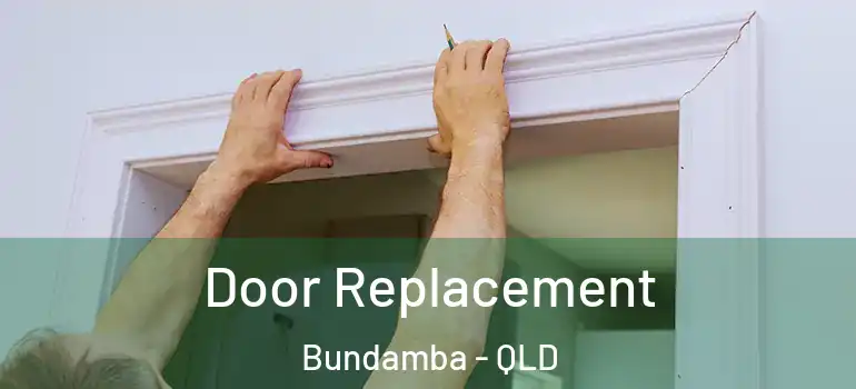 Door Replacement Bundamba - QLD