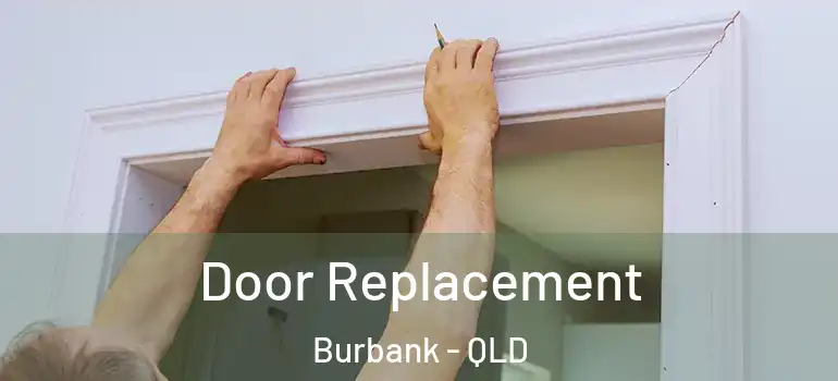 Door Replacement Burbank - QLD