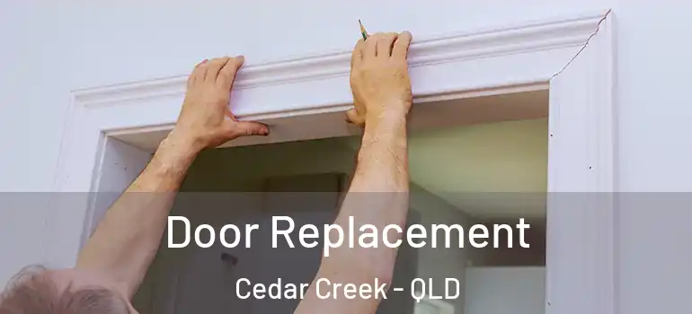 Door Replacement Cedar Creek - QLD