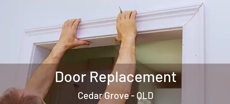 Door Replacement Cedar Grove - QLD