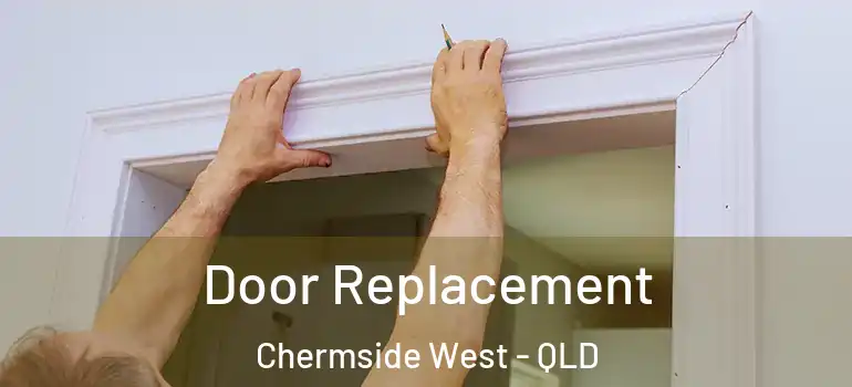Door Replacement Chermside West - QLD