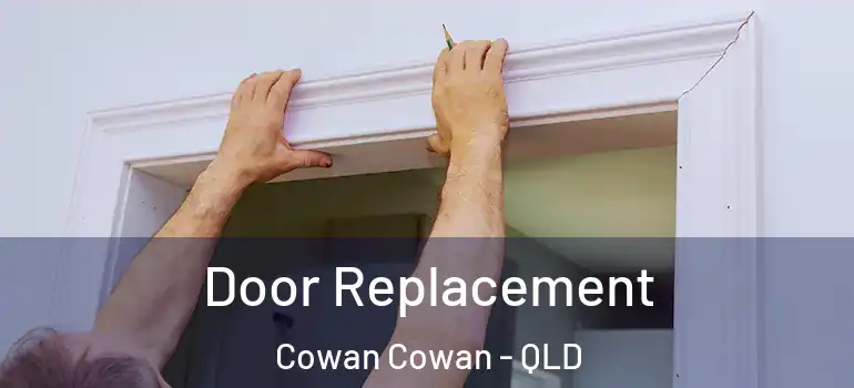  Door Replacement Cowan Cowan - QLD
