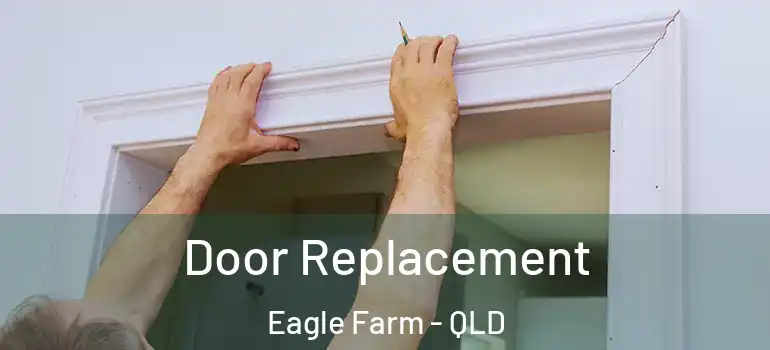 Door Replacement Eagle Farm - QLD