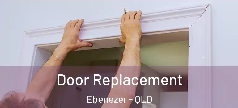 Door Replacement Ebenezer - QLD