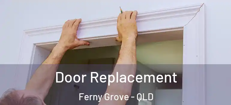 Door Replacement Ferny Grove - QLD