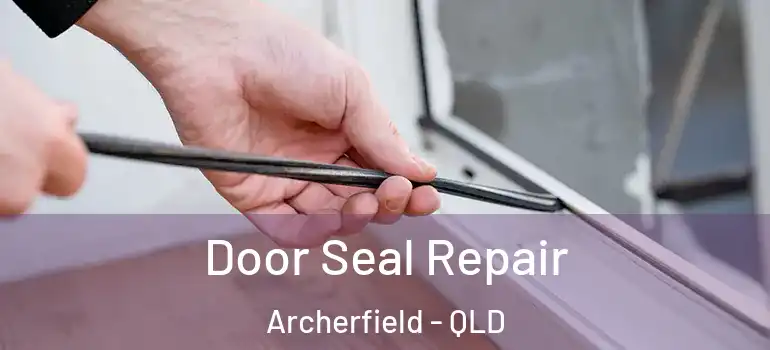 Door Seal Repair Archerfield - QLD