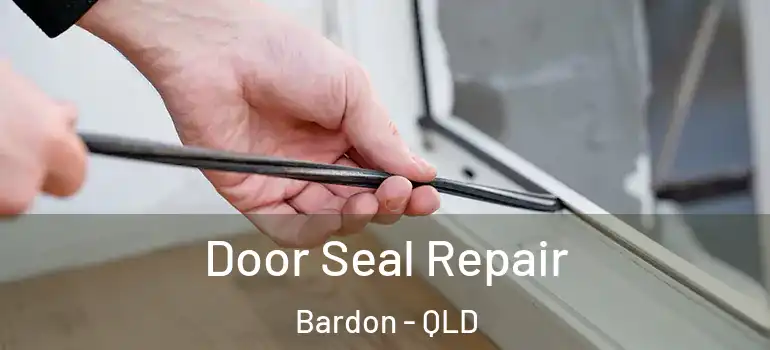 Door Seal Repair Bardon - QLD