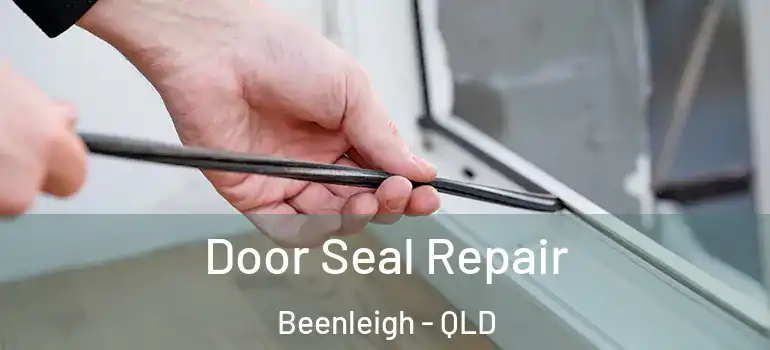 Door Seal Repair Beenleigh - QLD