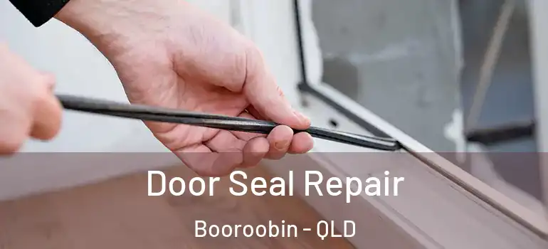 Door Seal Repair Booroobin - QLD