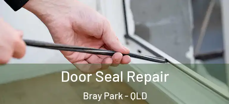Door Seal Repair Bray Park - QLD